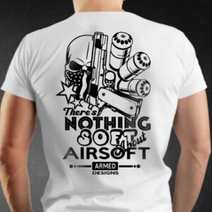 There's Nothing Soft Airsoft T-Shirt