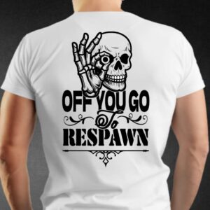 Off You Go To Respawn Tee