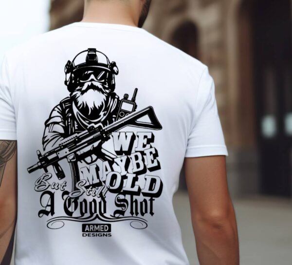 We May be Old but Still a Good Shot Airsoft T-Shirt - Image 2